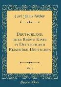 Deutschland, oder Briefe Eines in Deutschland Reisenden Deutschen, Vol. 1 (Classic Reprint)