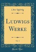 Ludwigs Werke, Vol. 3 (Classic Reprint)