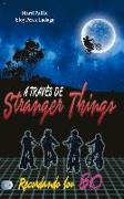 A Través de Stranger Things: Recordando Los 80