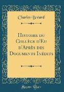 Histoire du Collège d'Eu d'Après des Documents Inédits (Classic Reprint)
