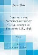 Berichte der Naturforschenden Gesellschaft zu Freiburg I. B., 1898, Vol. 10 (Classic Reprint)
