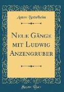 Neue Gänge mit Ludwig Anzengruber (Classic Reprint)