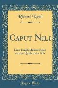 Caput Nili: Eine Empfindsame Reise Zu Den Quellen Des Nils (Classic Reprint)