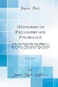 Dictionary of Philosophy and Psychology, Vol. 1 of 3: Including Many of the Principal Conceptions of Ethics, Logic, Aesthetics, Philosophy of Religion