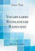 Vocabulario Rioplatense Razonado (Classic Reprint)