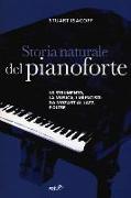 Storia naturale del pianoforte. Lo strumento, la musica, i musicisti da Mozart al modern jazz, e oltre