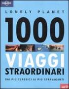 Mille viaggi straordinari dai più classici ai più stravaganti