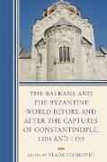 The Balkans and the Byzantine World before and after the Captures of Constantinople, 1204 and 1453