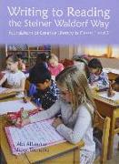 Writing to Reading the Steiner Waldorf Way: Foundations of Creative Literacy in Classes 1 and 2