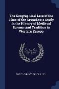 The Geographical Lore of the Time of the Crusades, A Study in the History of Medieval Science and Tradition in Western Europe