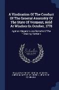 A Vindication of the Conduct of the General Assembly of the State of Vermont, Held at Windsor in October, 1778: Against Allegations and Remarks of the