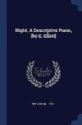 Night, a Descriptive Poem, [By E. Elliot]