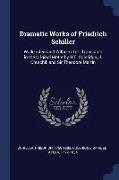 Dramatic Works of Friedrich Schiller: Wallenstein and Wilhelm Tell. Translated in the Original Metre by S.T. Coleridge, J. Churchill and Sir Theodore