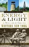 Energy & Light in Nineteenth-Century Western New York: Natural Gas, Petroleum & Electricity