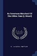 An Inverness Merchant of the Olden Time [J. Stuart]