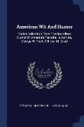 American Wit and Humor: Choice Selections from the Boundless Humor of America's Favorite Humorists, George W. Peck, Bill Nye, M. Quad