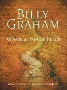 Billy Graham: Where the Savior Leads: 31 Daily Meditations on Following Jesus