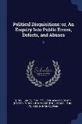 Political Disquisitions: Or, an Enquiry Into Public Errors, Defects, and Abuses: 2