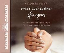 Once We Were Strangers (Library Edition): What Friendship with a Syrian Refugee Taught Me about Loving My Neighbor