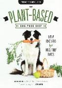 The Plant-Based Dog Food Diet: Easy Recipes for Healthy Dogs