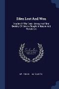 Eden Lost and Won: Studies of the Early History and Final Destiny of Man as Taught in Nature and Revelation