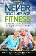 Never Too Late for Fitness - Volume 2: Trendsetters Share Empowering Strategies for Fitness Over 50