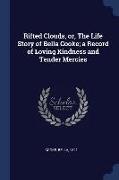 Rifted Clouds, Or, the Life Story of Bella Cooke, A Record of Loving Kindness and Tender Mercies