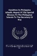 Condition in Philippine Islands. Report of the Special Mission to the Philippine Islands to the Secretary of War