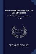 Elements of Morality, for the Use of Children: With an Introductory Address to Parents, Volume 3