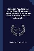 Sumerian Tablets in the Harvard Semitic Museum, Copied with Introduction and Index of Names of Persons Volume PT.1