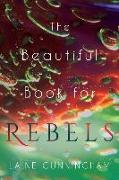 The Beautiful Book for Rebels: A Manifesto for Getting Everything You Deserve