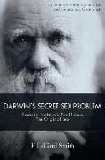 Darwin's Secret Sex Problem: Exposing Evolution's Fatal Flaw--The Origin of Sex