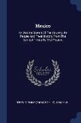 Mexico: An Outline Sketch of the Country, Its People and Their History from the Earliest Times to the Present