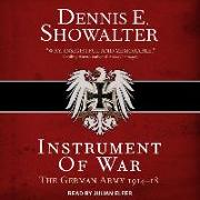 Instrument of War: The German Army 1914-18