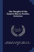 The Thoughts of the Emperor Marcus Aurelius Antoninus