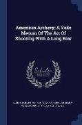 American Archery, A Vade Mecum of the Art of Shooting with a Long Bow