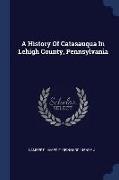 A History Of Catasauqua In Lehigh County, Pennsylvania