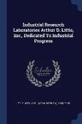 Industrial Research Laboratories Arthur D. Little, Inc., Dedicated to Industrial Progress