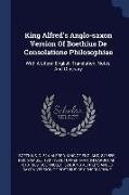 King Alfred's Anglo-Saxon Version of Boethius de Consolatione Philosophiae: With a Literal English Translation, Notes, and Glossary