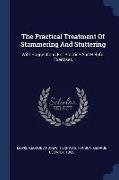 The Practical Treatment of Stammering and Stuttering: With Suggestions for Practice and Helpful Exercises