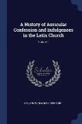 A History of Auricular Confession and Indulgences in the Latin Church, Volume 1