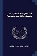 The Spanish Story of the Armada, and Other Essays