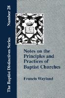 Notes on the Principles and Practices of Baptist Churches