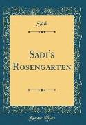 Sadi's Rosengarten (Classic Reprint)