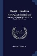 Church Hymn Book: Consisting of Newly Composed Hymns, with an of Hymns and Psalms, from Other Authors, Carefully Adapted for the Use of