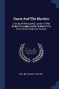 Dante and the Mystics: A Study of the Mystical Aspect of the Divina Commedia and Its Relations with Some of Its Mediaeval Sources