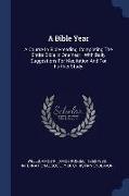 A Bible Year: A Course in Bible-Reading, Completing the Entire Bible in One Year, With Daily Suggestions for Meditation and for Furt