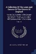 A Collection of the Laws and Canons of the Church of England: From Its First Foundation to the Conquest, and from the Conquest to the Reign of King He