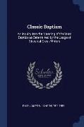 Classic Baptism: An Inquiry Into the Meaning of the Word Baptizo as Determined by the Usage of Classical Greek Writers