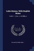 Latin Hymns, with English Notes: For Use in Schools and Colleges